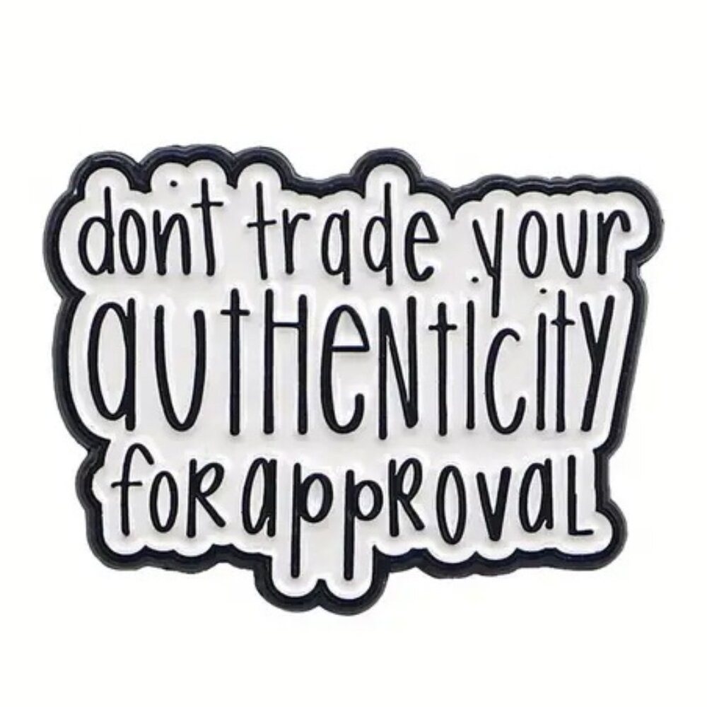 Don't Trade Your Authenticity For Approval Enamel Pin White Black Brooch